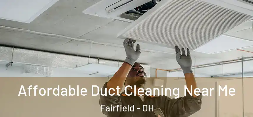  Affordable Duct Cleaning Near Me Fairfield - OH