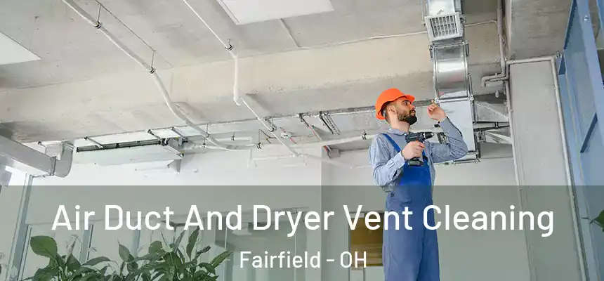  Air Duct And Dryer Vent Cleaning Fairfield - OH