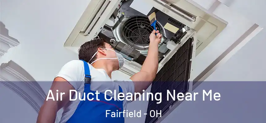  Air Duct Cleaning Near Me Fairfield - OH