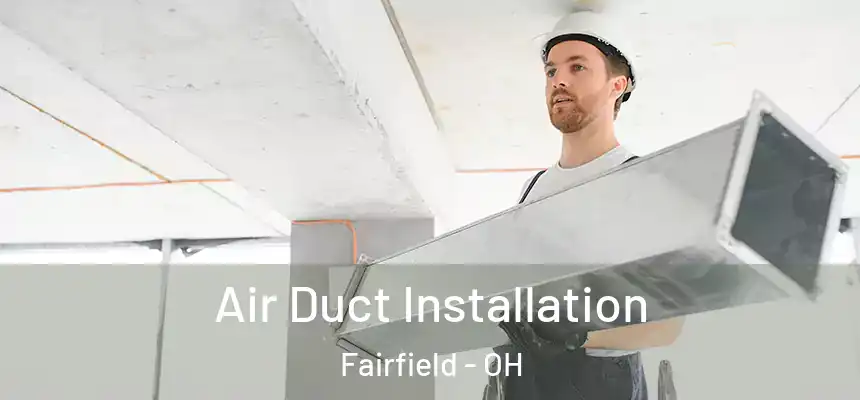  Air Duct Installation Fairfield - OH