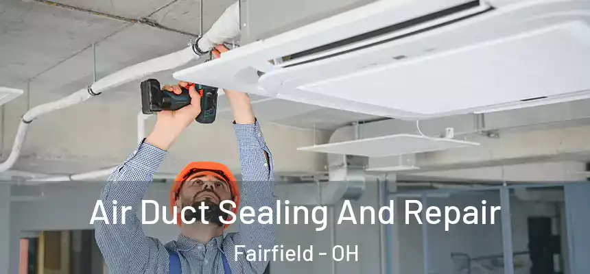  Air Duct Sealing And Repair Fairfield - OH
