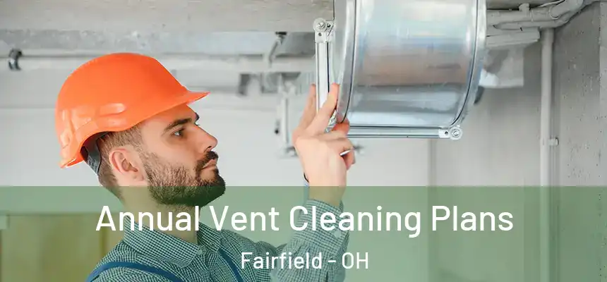  Annual Vent Cleaning Plans Fairfield - OH