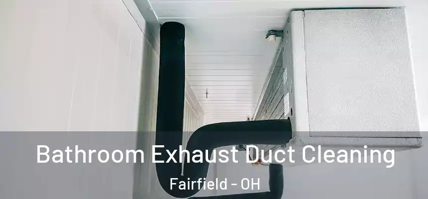  Bathroom Exhaust Duct Cleaning Fairfield - OH