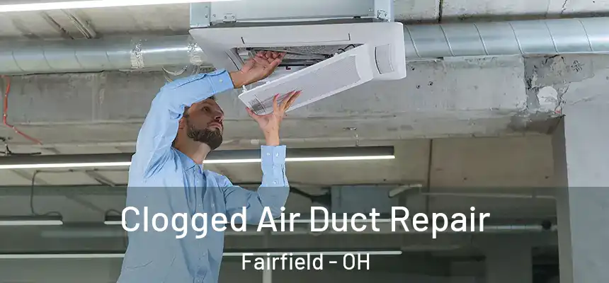 Clogged Air Duct Repair Fairfield - OH