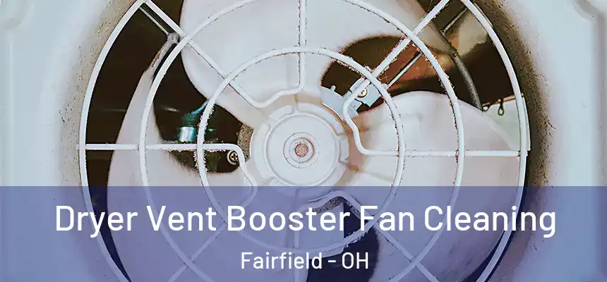 Dryer Vent Booster Fan Cleaning Fairfield - OH