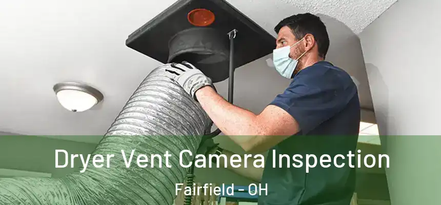 Dryer Vent Camera Inspection Fairfield - OH