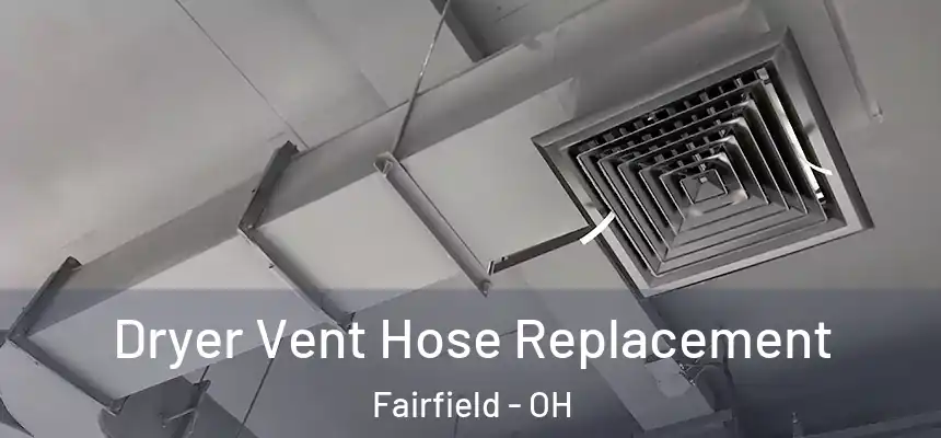 Dryer Vent Hose Replacement Fairfield - OH