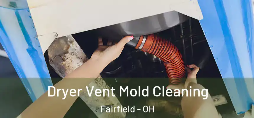 Dryer Vent Mold Cleaning Fairfield - OH