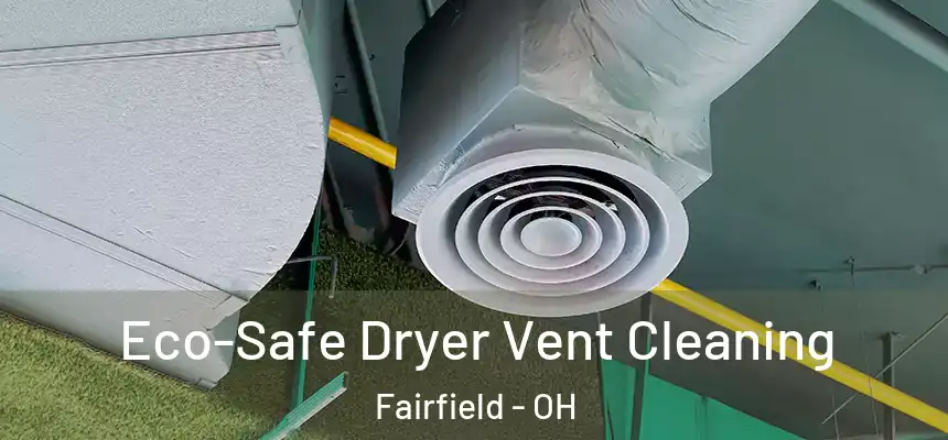  Eco-Safe Dryer Vent Cleaning Fairfield - OH