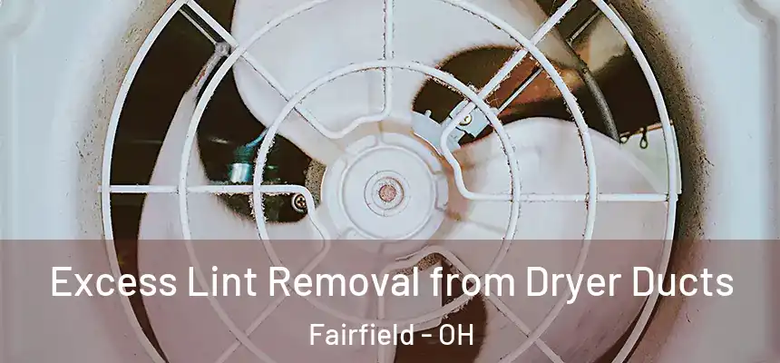 Excess Lint Removal from Dryer Ducts Fairfield - OH