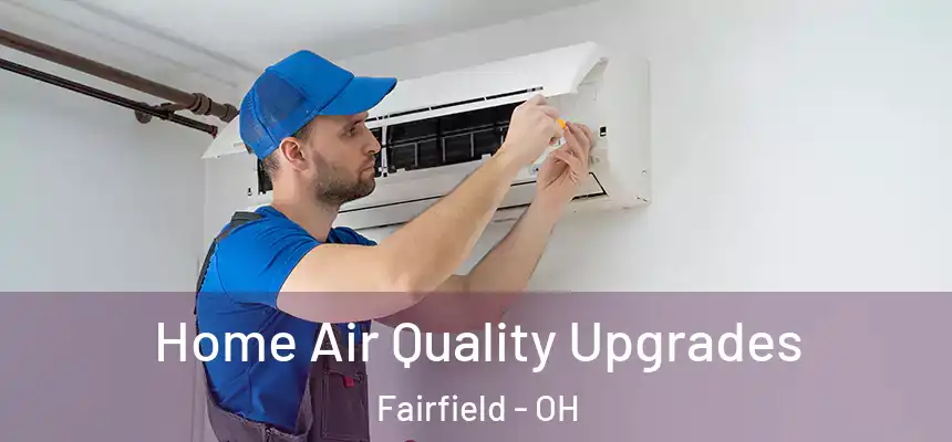  Home Air Quality Upgrades Fairfield - OH