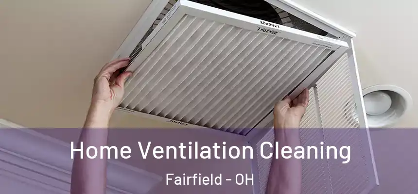 Home Ventilation Cleaning Fairfield - OH