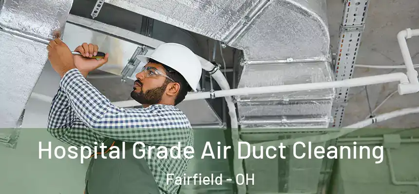  Hospital Grade Air Duct Cleaning Fairfield - OH
