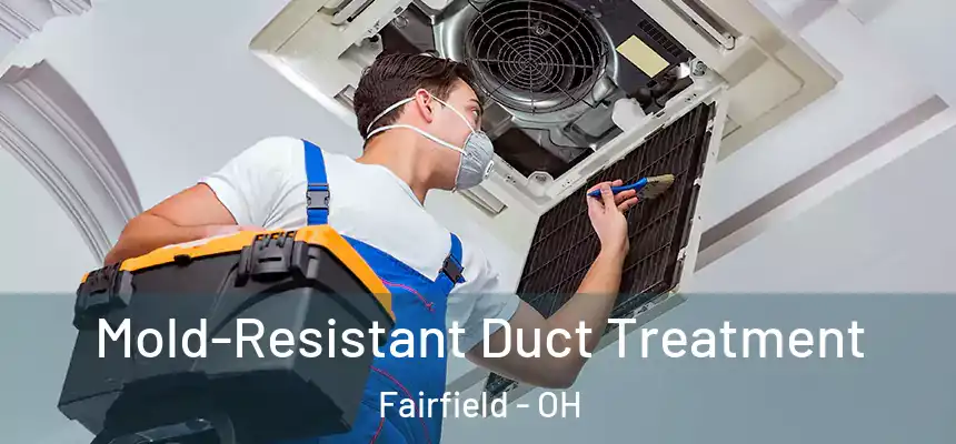  Mold-Resistant Duct Treatment Fairfield - OH