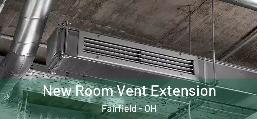  New Room Vent Extension Fairfield - OH