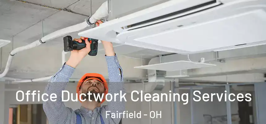 Office Ductwork Cleaning Services Fairfield - OH