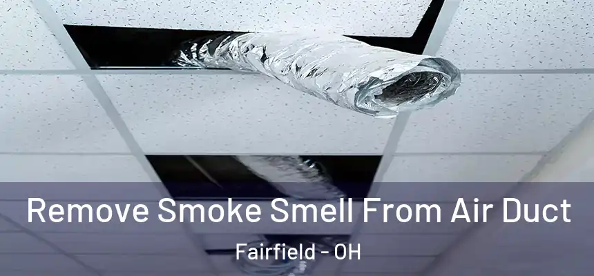 Remove Smoke Smell From Air Duct Fairfield - OH