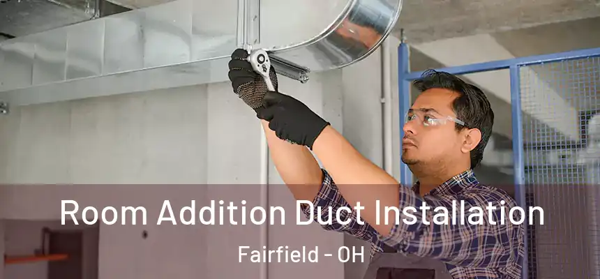  Room Addition Duct Installation Fairfield - OH