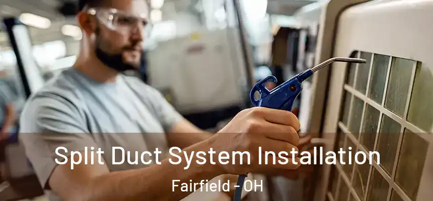  Split Duct System Installation Fairfield - OH