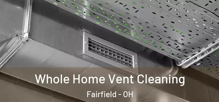  Whole Home Vent Cleaning Fairfield - OH